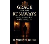 Grace for the Runaways: Finding Your Way Back Without Starting Over