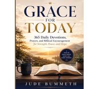 GRACE FOR TODAY: 365 Daily Devotions, Prayers, and Biblical Encouragement for Strength, Peace, and Hope