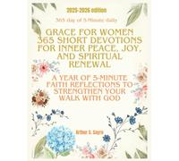 Grace for Women: 365 Short Devotions for Inner Peace, Joy, and Spiritual Renewal: A Year of 5-Minute Faith Reflections to Strengthen Your Walk with God