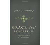 Grace-Full Leadership: Understanding the Heart of a Christian Leader