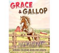 Grace & Gallop - Horses Coloring Book for Adults: Relaxing Realistic Horse Art with Dynamic Poses and Beautiful Line Illustrations for Stress Relief and Fun