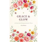 GRACE & GLOW: A 90-Day Guided Menopause Journal for Women