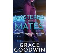 Grace Goodwin Mastered by Her Mates (Tascabile) Interstellar Brides(r) Program