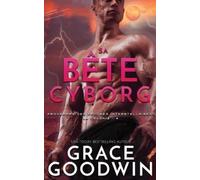 Grace Goodwin Sa Bête Cyborg (Tascabile)