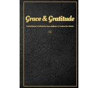 Grace & Gratitude: A Guided Journal to Cultivate Joy, Deepen Reflection & Transform Your Mindset
