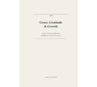 Grace, Gratitude & Growth: A Daily Journal for Reflection, Mindfulness, and Positive Living