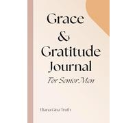 Grace & Gratitude Journal For Senior Men: Daily Reflections on God’s Grace and Everyday Blessings