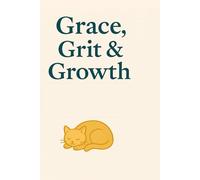 Grace, Grit & Growth: A Journey Back to Self Through Chaos and Curiosity