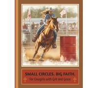 Grace, Grit & Gumption Collection - Small Circles, Big Faith - A Christian Cowgirl Notebook for Barrel Racers & Horse Lovers: Inspirational Journal ... Fans with Western Cross & Sketch Accents