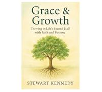Grace & Growth: Thriving in Life’s Second Half with Faith and Purpose: 2
