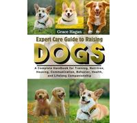 Grace Hagan Expert Care Guide to Raising Dogs (Tascabile)