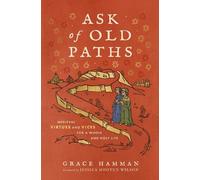 Ask of Old Paths: Medieval Virtues and Vices for a Whole and Holy Life