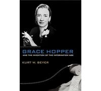 Grace Hopper and the Invention of the Information Age