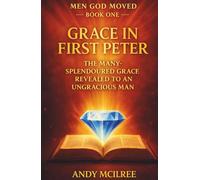 Grace in 1 Peter: The Many-Splendoured Grace Revealed to an Ungracious Man