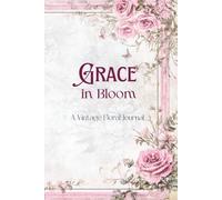 Grace in Bloom: A Vintage Floral Journal