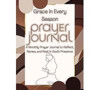 Grace in Every Season: A Monthly Prayer Journal to Reflect, Renew, and Rest in God’s Presence