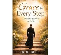 Grace in Every Step: A Priest's Journey of Faith