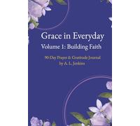 Grace in Everyday Volume 1: Building Faith: 90-Day Prayer and Gratitude Journal