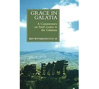 Grace in Galatia: A Commentary on Paul's Letter to the Galatians