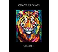 Grace in Glass: A Stained Glass Coloring Book for Adults - Volume 11: Intricate Glass-Inspired Patterns for Calm & Creativity