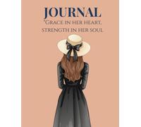 Grace in Her Heart, Strength in Her Soul: A Guided Journal for Self-Discovery, Mindful Reflection, Gratitude, and Creating a Life You Love
