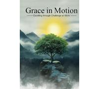 Grace In Motion: Excelling through Challenge at Work