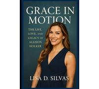 Grace in Motion: The Life, Love, and Legacy of Allison Holker