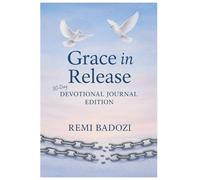 Grace in Release: Devotional Journal Edition: 30 Days of Reflection, Scripture, and Healing