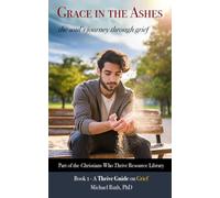 Grace in the Ashes: the soul's journey through grief