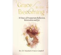 Grace in the Becoming: 30 Days of Postpartum Reflection, Restoration and Joy