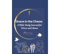 Grace in the Chaos: A Bible Study Journal for Wives and Moms