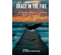 GRACE IN THE FIRE: Rising From Pain To Purpose