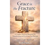 Grace in the Fracture: A Couples’ Practical Blueprint for Transforming and Fortifying Your Marriage: 5