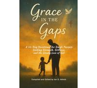 Grace in the Gaps: A 33-Day Devotional for Single Parents Seeking Strength, Stillness, and the Steady Love of God