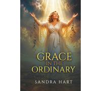 Grace in the Ordinary: Overcoming Trauma, Embracing Redemption, and Finding God’s Faithfulness Through an 80-Year Journey