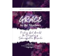 Grace in the Shadows: Finding God Amidst the Struggles of Schizoaffective Disorder: A Memoir