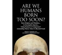 Grace J Nathan M S John A Friedman Ph D Are We Humans Born Too Soon? (Tascabile)
