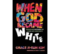 Grace Ji-Sun Kim David P. Gushee When God Became White (Tascabile)