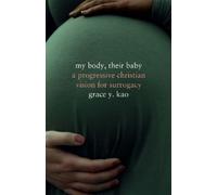 Grace Kao My Body, Their Baby (Tascabile) Encountering Traditions