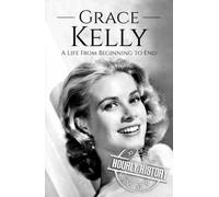 Grace Kelly: A Life from Beginning to End
