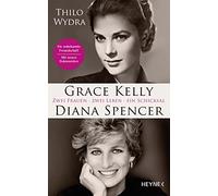 Grace Kelly und Diana Spencer: Zwei Frauen. Zwei Leben. Ein Schicksal - Erstmals veröffentlicht: neue Briefe und Dokumente über die unbekannte Freundschaft - Mit drei Farbbildteilen und über 60 Fotos