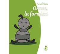 Grace, la formica. Ediz. illustrata