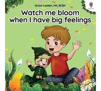 Grace Ledden Watch Me Bloom When I Have Big Feelings (Tascabile)