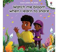 Grace Ledden Watch me bloom when I learn to share (Tascabile)