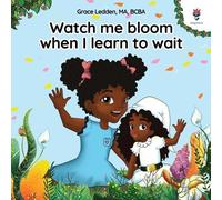 Grace Ledden Watch me bloom when I learn to wait (Tascabile)