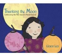 Grace Lin Thanking the Moon: Celebrating the Mid-Autumn Moon (Copertina rigida)