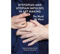 Grace McQuilten Dystopian and Utopian Impulses in Art Making (Tascabile)