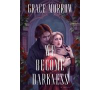 Grace Morrow We Become Darkness (Copertina rigida)
