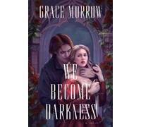 Grace Morrow We Become Darkness (Copertina rigida)