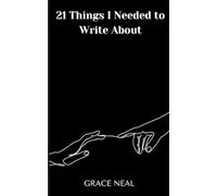 Grace Neal 21 Things I Needed to Write About (Tascabile)